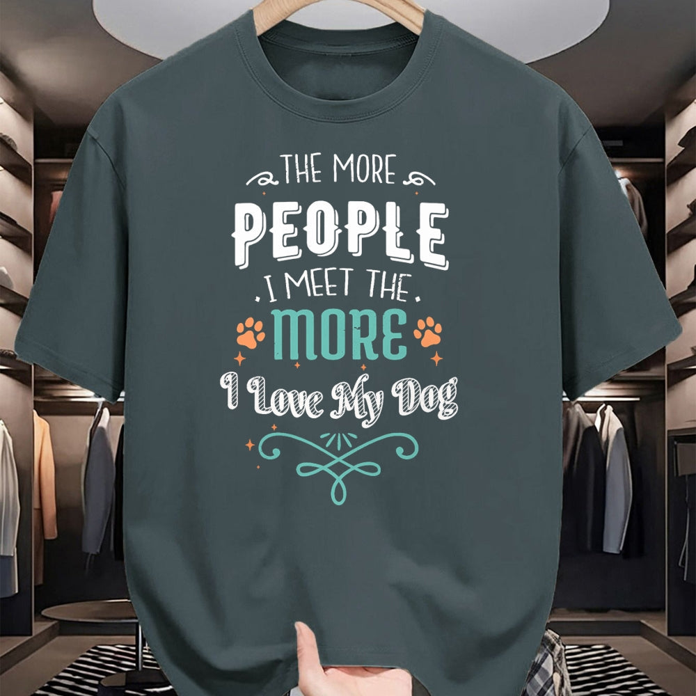 Dog Love Shirt, Dog Lover Gift T-Shirt/Hoodie/Sweatshirt HLT00 - The More People I Meet The More I Love My Dog Funny Dogs T-Shirt