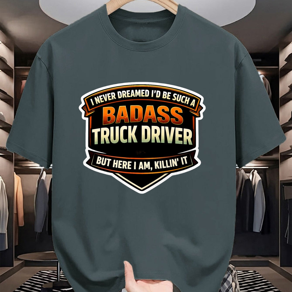 Best Truck Driver Life Shirt, Funny Trucker UnisexT-Shirt/Hoodie/Sweatshirt HLT00 - I Never Dreamed I'd Be Such A Badass Truck Driver Trucker T-Shirt