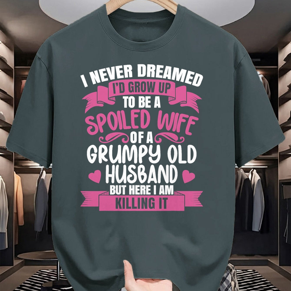 Best Wife Shirt, Wife and Husband Unisex T-Shirt/Hoodie/Sweatshirt HLT00 - Gift for wife T shirt, spoiled wife   I Never Dreamed To Be A Spoiled Wife Of A Grumpy Old Husband T (1)