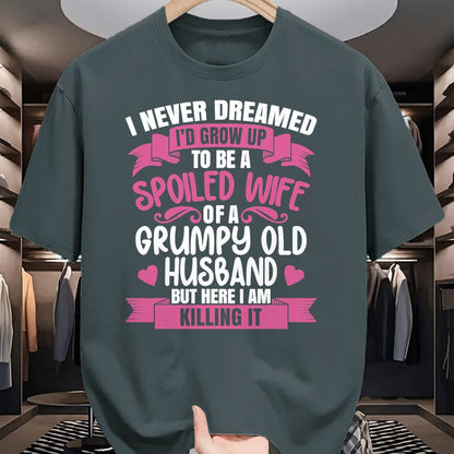 Best Wife Shirt, Wife and Husband Unisex T-Shirt/Hoodie/Sweatshirt HLT00 - Gift for wife T shirt, spoiled wife   I Never Dreamed To Be A Spoiled Wife Of A Grumpy Old Husband T (1)