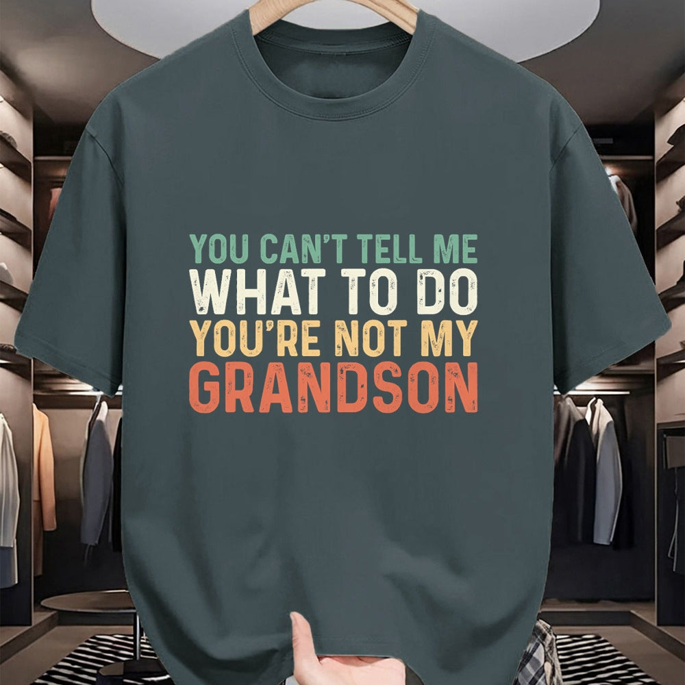 Best Grandpa Shirt, Proud Grandpa Unisex T-Shirt/Hoodie/Sweatshirt HLT00 - You Can't Tell Me What To Do You're Not My Grandson T-Shirt