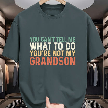 Best Grandpa Shirt, Proud Grandpa Unisex T-Shirt/Hoodie/Sweatshirt HLT00 - You Can't Tell Me What To Do You're Not My Grandson T-Shirt