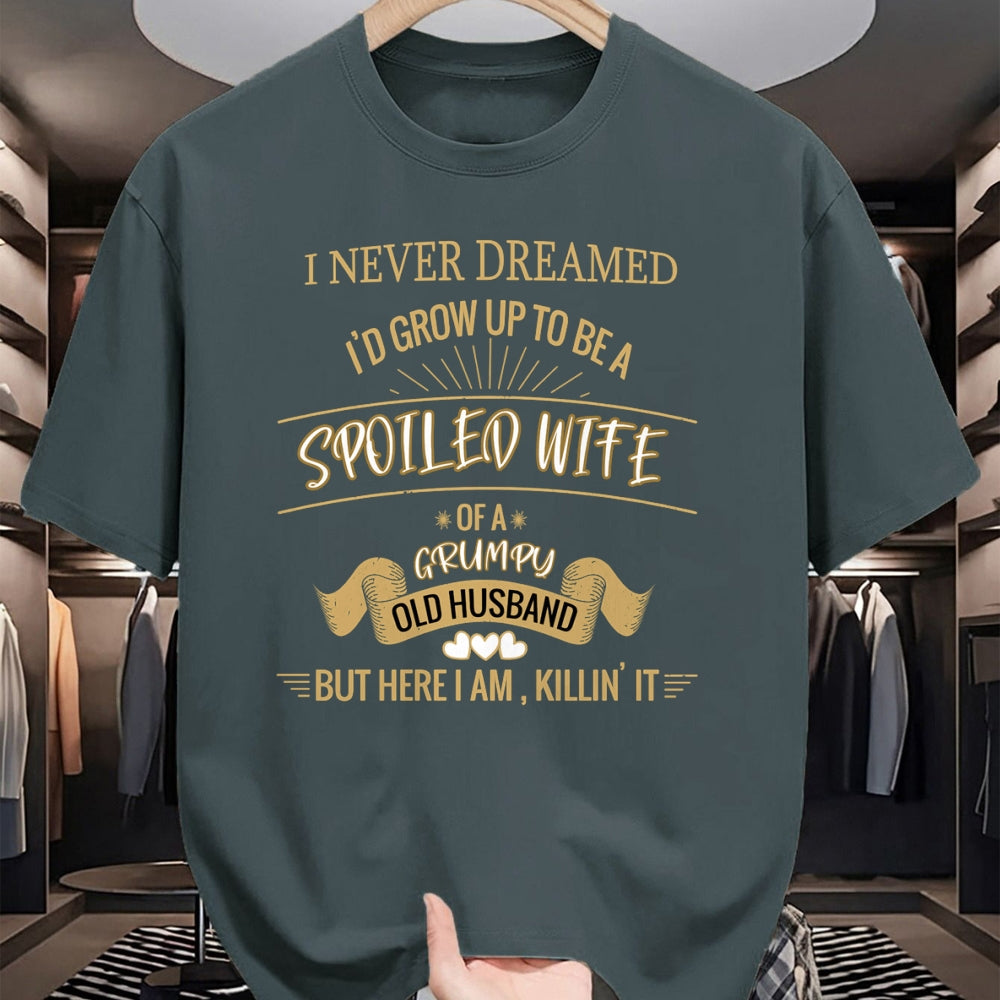 Best Wife Shirt, Wife and Husband Unisex T-Shirt/Hoodie/Sweatshirt HLT00 - Gift for wife T shirt, spoiled wife   I NEVER DREAMED I'D GROW UP TO BE A SPOILED WIFE OF HUSBAND Lo