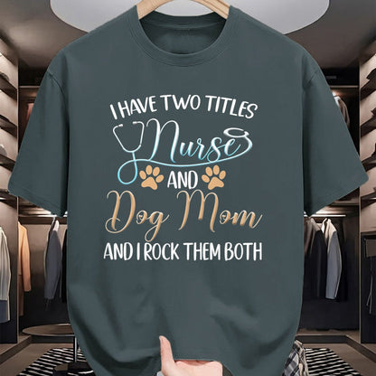 Funny Nurse Shirt, Nurse Unisex T-Shirt/Hoodie/Sweatshirt HLT00 - I Have Two Titles Nurse And Dog Mom And I Rock Them Both T-Shirt