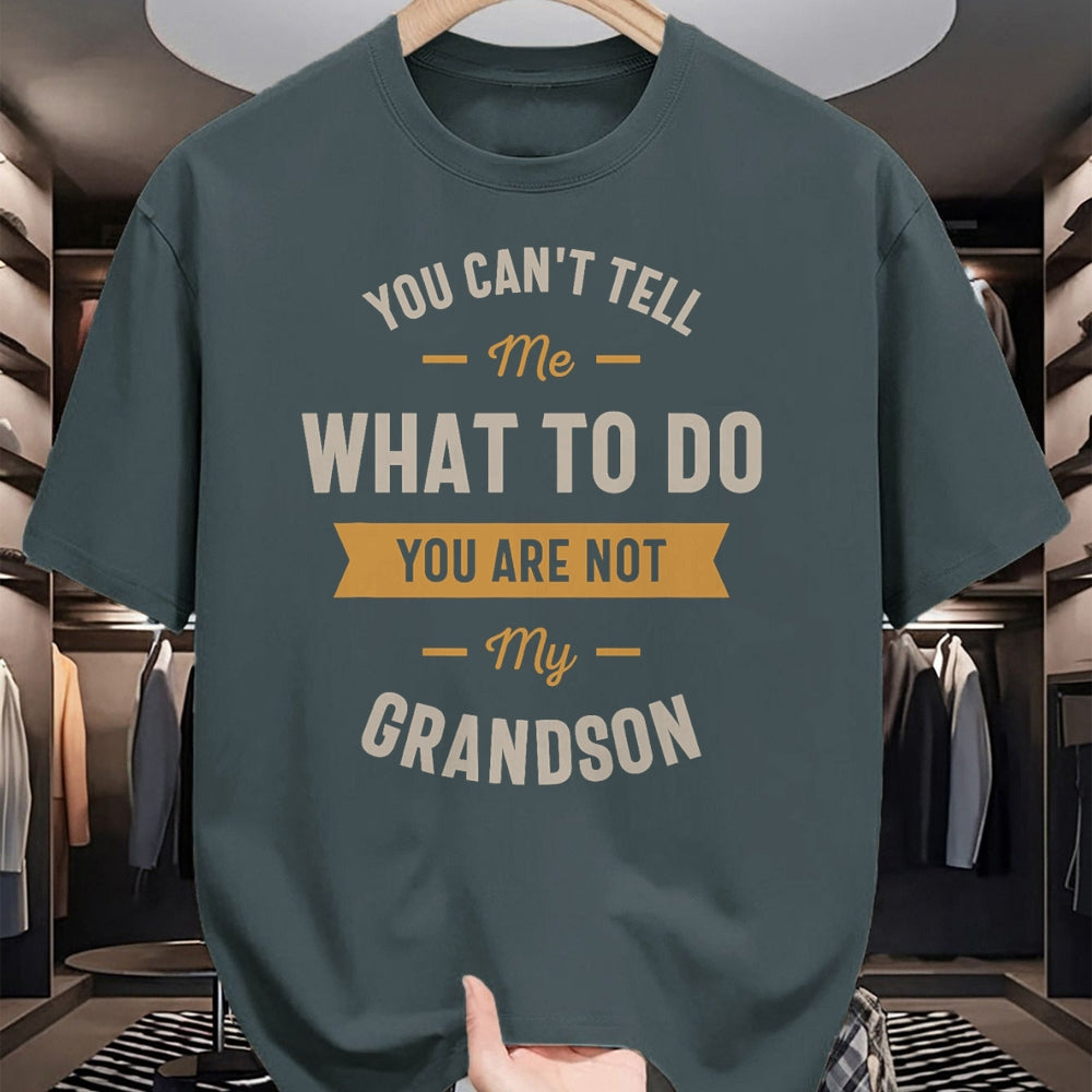 Best Grandpa Shirt, Proud Grandpa Unisex T-Shirt/Hoodie/Sweatshirt HLT00 - You can't tell me what to do you are not my grandson T-Shirt