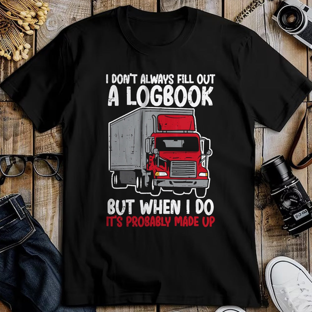 Best Truck Driver Life Shirt, Funny Trucker UnisexT-Shirt/Hoodie/Sweatshirt HLT00 - I Dont Fill Out Logbook Truck Funny Trucker Driver Gift T-Shirt