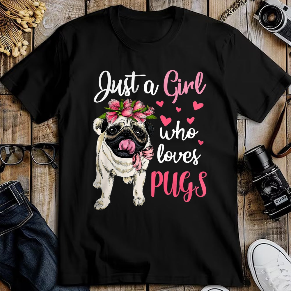 Dog Love Shirt, Dog Lover Gift T-Shirt/Hoodie/Sweatshirt HLT00 - Just a Girl who loves Pugs Funny Dog Mom Pug T-Shirt