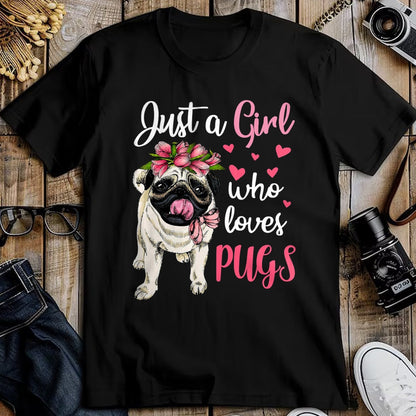 Dog Love Shirt, Dog Lover Gift T-Shirt/Hoodie/Sweatshirt HLT00 - Just a Girl who loves Pugs Funny Dog Mom Pug T-Shirt