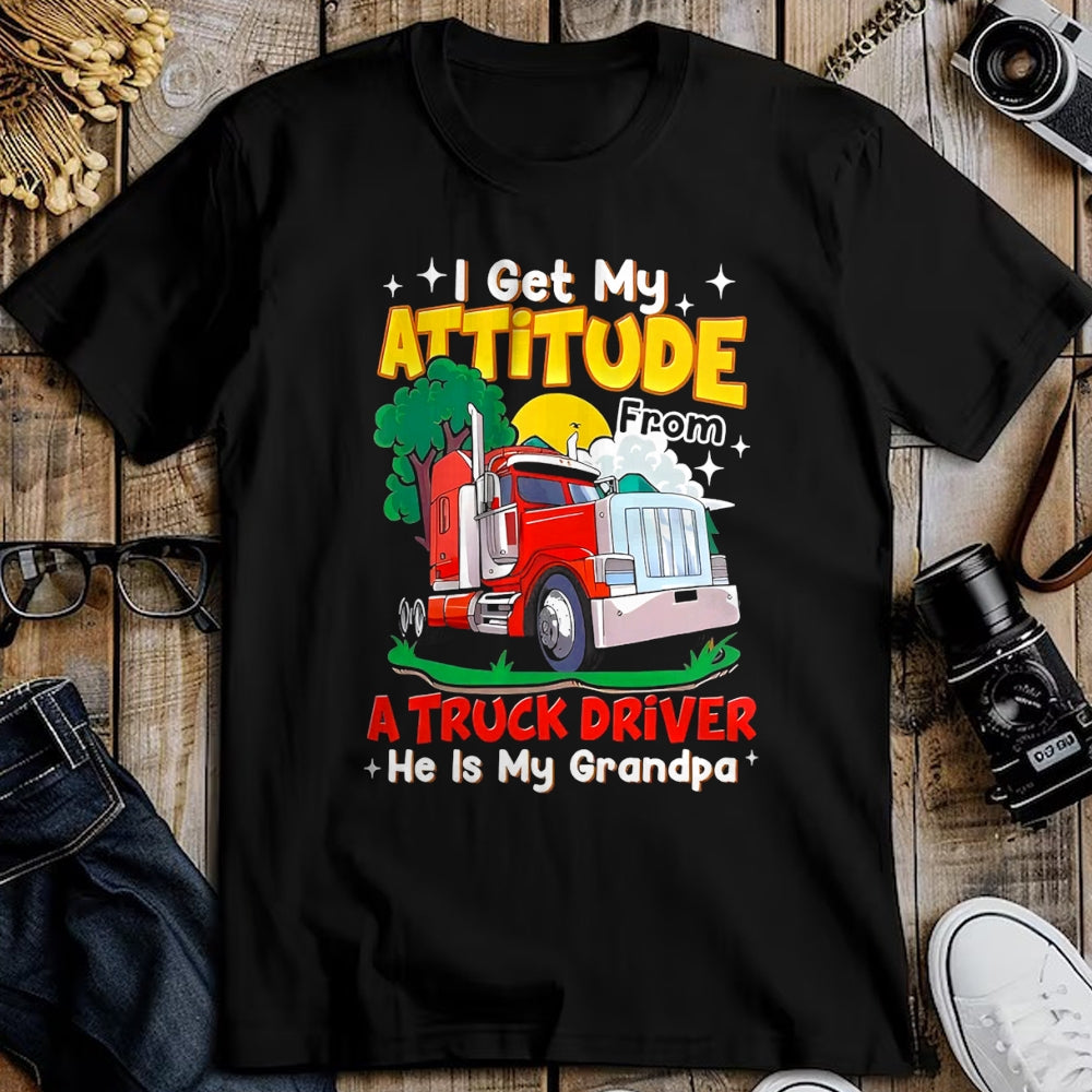 Best Truck Driver Life Shirt, Funny Trucker UnisexT-Shirt/Hoodie/Sweatshirt HLT00 - I Get My Attitude from A Truck Driver He is My Grandpa T-Shirt