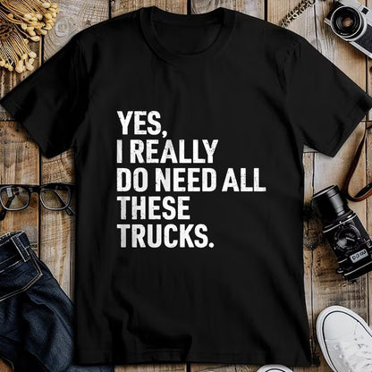 Best Truck Driver Life Shirt, Funny Trucker UnisexT-Shirt/Hoodie/Sweatshirt HLT00 - Yes I Really Do Need All These Trucks Funny Truck Driver T-Shirt
