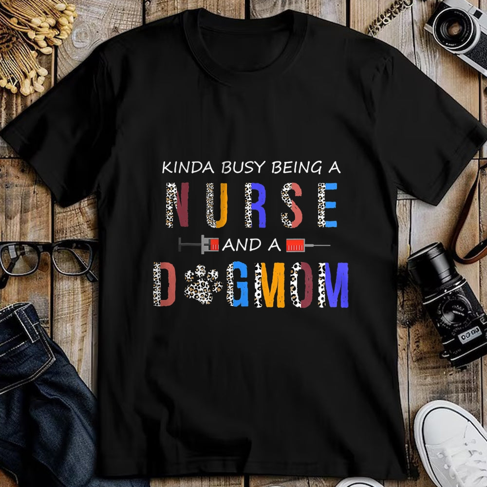 Funny Nurse Shirt, Nurse Unisex T-Shirt/Hoodie/Sweatshirt HLT00 - Kinda busy being a Nurse and a dog mom for dog lovers T-Shirt