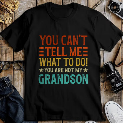 Best Grandpa Shirt, Proud Grandpa Unisex T-Shirt/Hoodie/Sweatshirt HLT00 - You Can't Tell Me What To Do You're Not My Grandson T-Shirt (1)