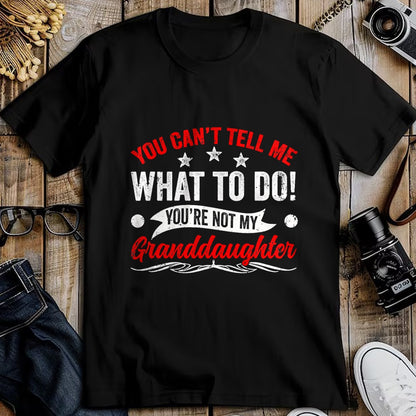 Best Grandpa Shirt, Proud Grandpa Unisex T-Shirt/Hoodie/Sweatshirt HLT00 - You can't Tell me what to do You're not my Granddaughter T-Shirt (7)