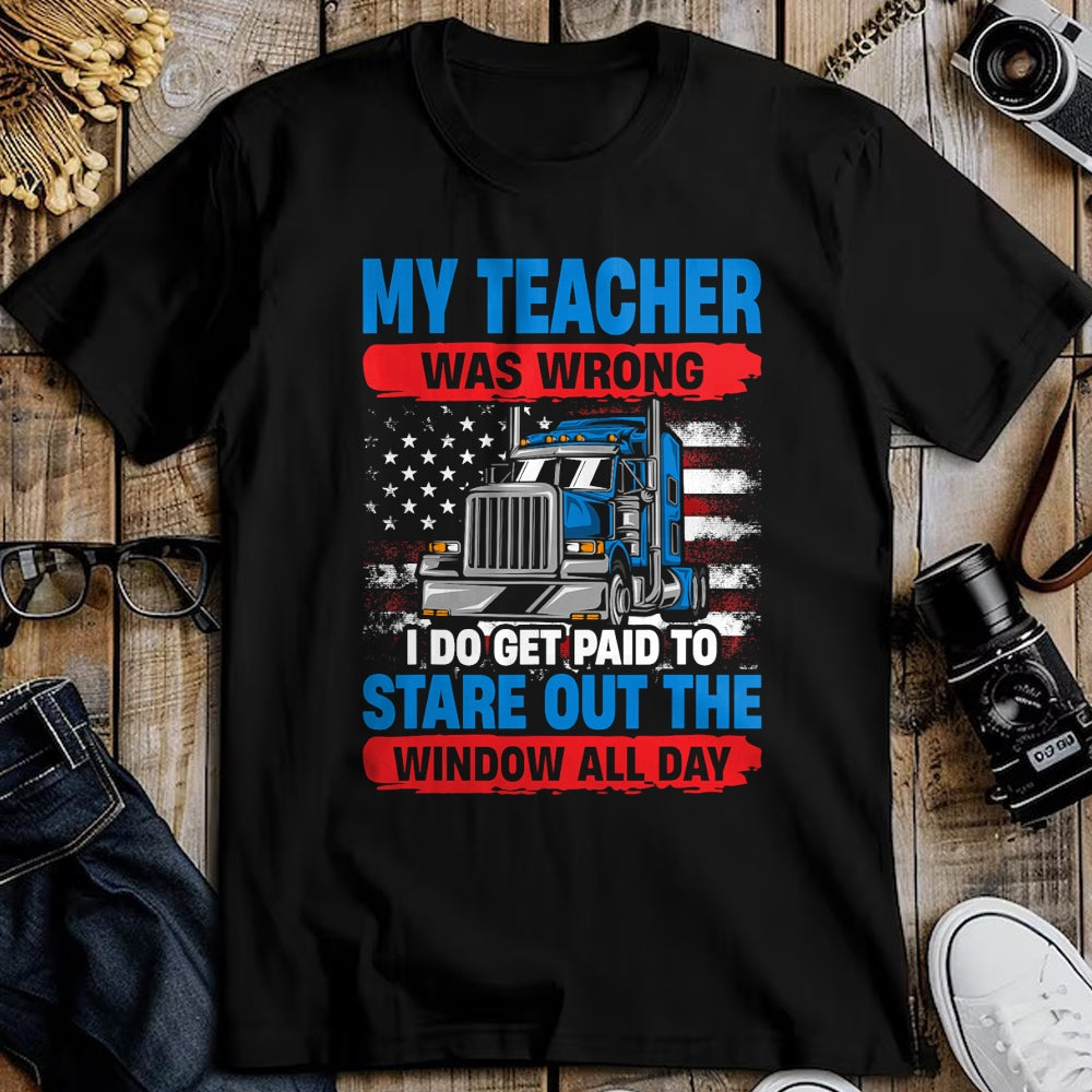 Best Truck Driver Life Shirt, Funny Trucker UnisexT-Shirt/Hoodie/Sweatshirt HLT00 - My Teacher Was Wrong Trucker Funny Mens Truck Driver T-Shirt