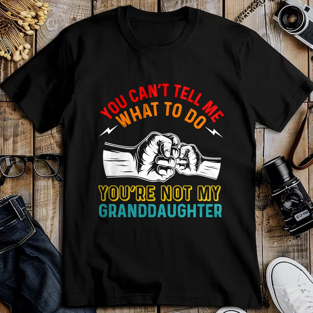 Best Grandpa Shirt, Proud Grandpa Unisex T-Shirt/Hoodie/Sweatshirt HLT00 - You Can't Tell Me What To Do You're Not My Granddaughter T-Shirt (2)