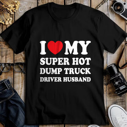 Best Truck Driver Life Shirt, Funny Trucker UnisexT-Shirt/Hoodie/Sweatshirt HLT00 - I Love My Super Hot Dump Truck Driver Husband Funny Wife T-Shirt