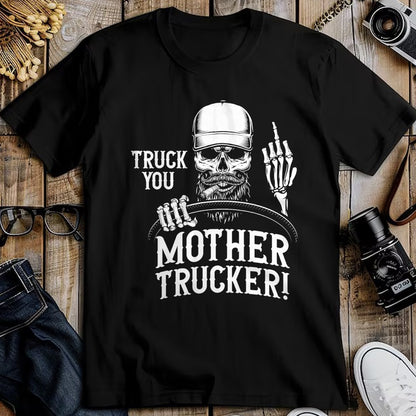 Best Truck Driver Life Shirt, Funny Trucker UnisexT-Shirt/Hoodie/Sweatshirt HLT00 - Truck You Mother Trucker! Funny Truck Driver T-Shirt