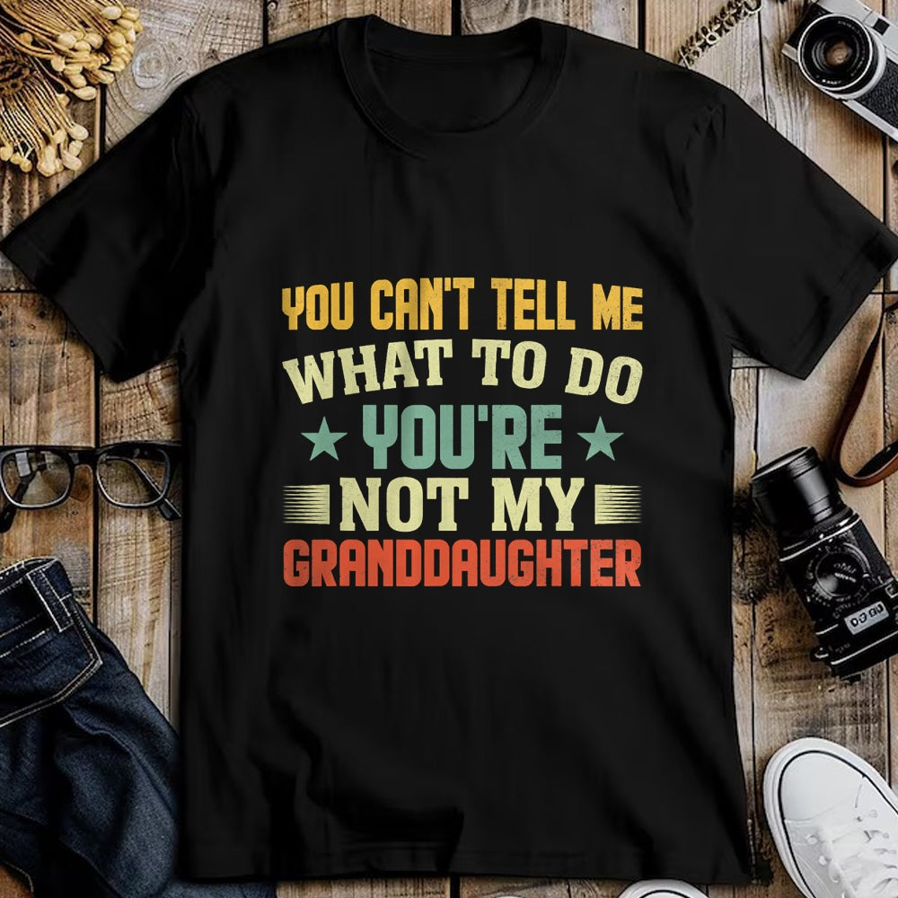 Best Grandpa Shirt, Proud Grandpa Unisex T-Shirt/Hoodie/Sweatshirt HLT00 - You can't Tell me what to do You're not my Granddaughter T-Shirt (1)