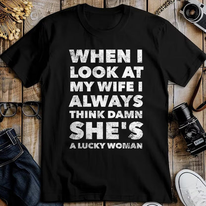 Best Wife Shirt, Wife and Husband Unisex T-Shirt/Hoodie/Sweatshirt HLT00 - Gift for wife T shirt, lucky wife   When I Look At My Wife I Think Damn She's a Lucky Woman T-Shirt