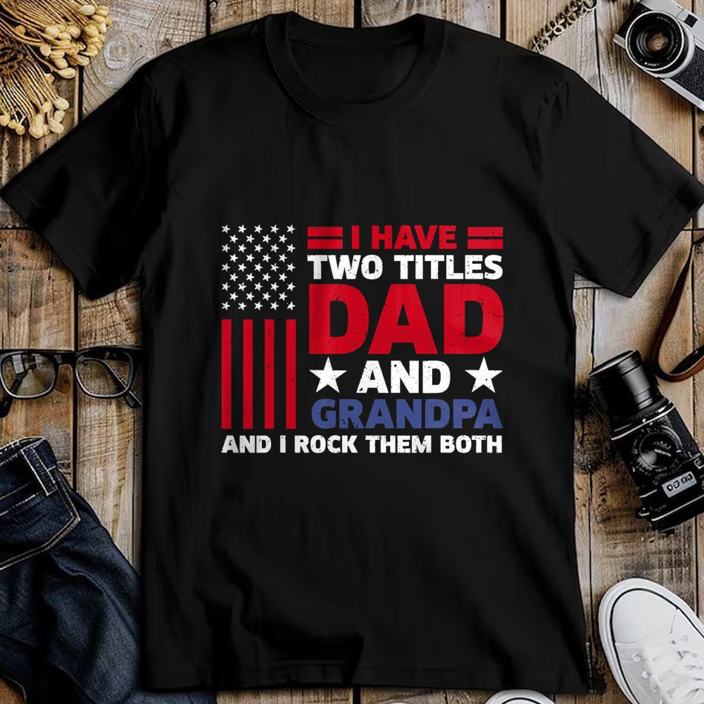 Best Grandpa Shirt, Proud Grandpa Unisex T-Shirt/Hoodie/Sweatshirt HLT00 - I Have Two Titles Dad and Grandpa Funny Fathers Day Usa Flag T-Shirt