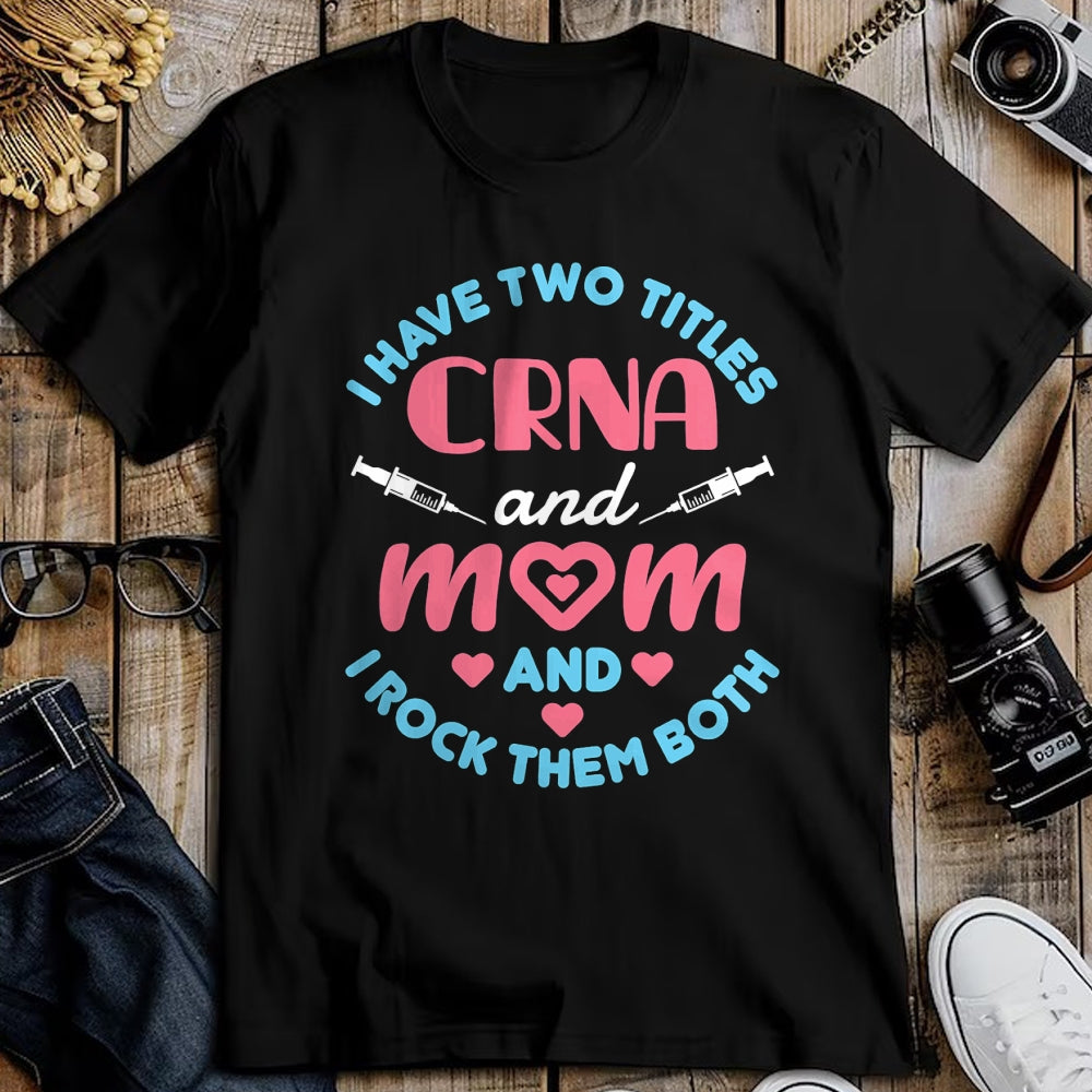 Funny Nurse Shirt, Nurse Unisex T-Shirt/Hoodie/Sweatshirt HLT00 - Two Titles Mom and CRNA Nursing Nurse Mother's Day T-Shirt (1)