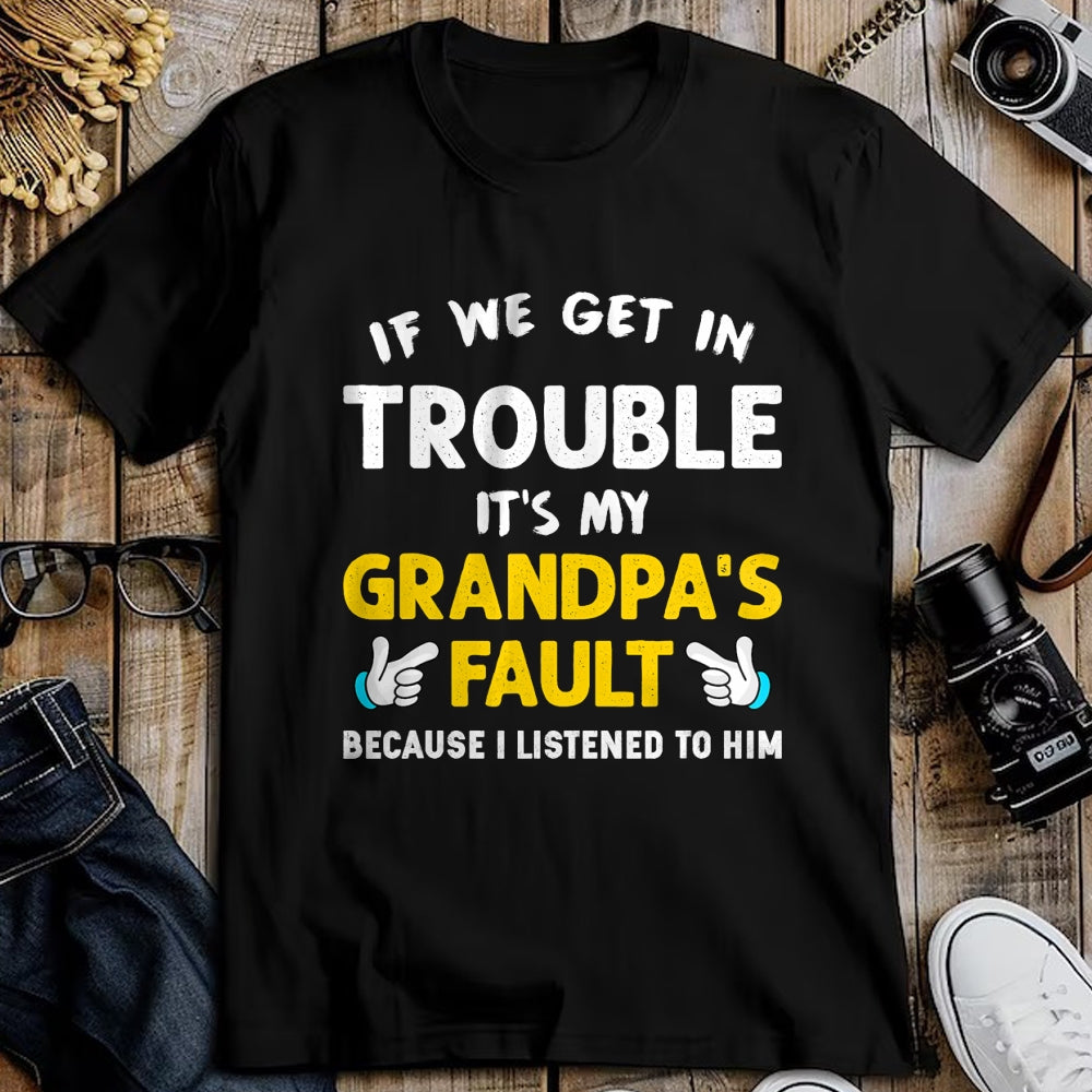Best Grandpa Shirt, Proud Grandpa Unisex T-Shirt/Hoodie/Sweatshirt HLT00 - Kids If We Get In Trouble It's My Grandpa's Fault T-Shirt