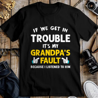 Best Grandpa Shirt, Proud Grandpa Unisex T-Shirt/Hoodie/Sweatshirt HLT00 - Kids If We Get In Trouble It's My Grandpa's Fault T-Shirt