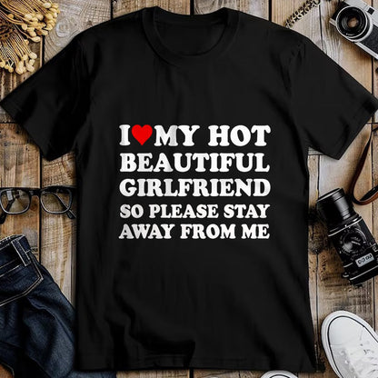 Best Wife Shirt, Wife and Husband Unisex T-Shirt/Hoodie/Sweatshirt HLT00 - I Love My Hot Beautiful Girlfriend So Please Stay Away From T-Shirt