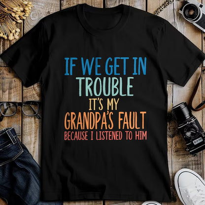 Best Grandpa Shirt, Proud Grandpa Unisex T-Shirt/Hoodie/Sweatshirt HLT00 - Kids Grandson If We Get In Trouble It's My Grandpa's Fault T-Shirt