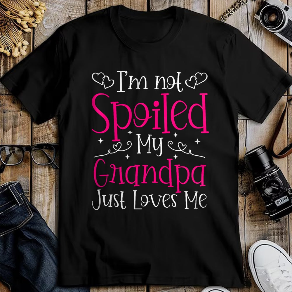 Best Grandpa Shirt, Proud Grandpa Unisex T-Shirt/Hoodie/Sweatshirt HLT00 - I'm Not Spoiled My Grandpa Just Loves Me Funny Granddaughter T-Shirt