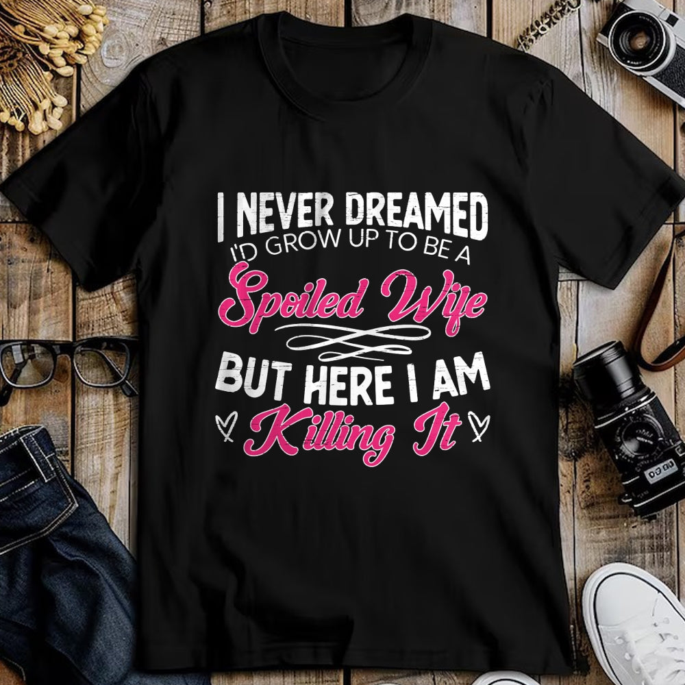 Best Wife Shirt, Wife and Husband Unisex T-Shirt/Hoodie/Sweatshirt HLT00 - Gift for wife T shirt, spoiled wife   I Never Dreamed I'd Grow Up To Be a Spoiled Wife Sweatshirt (2)