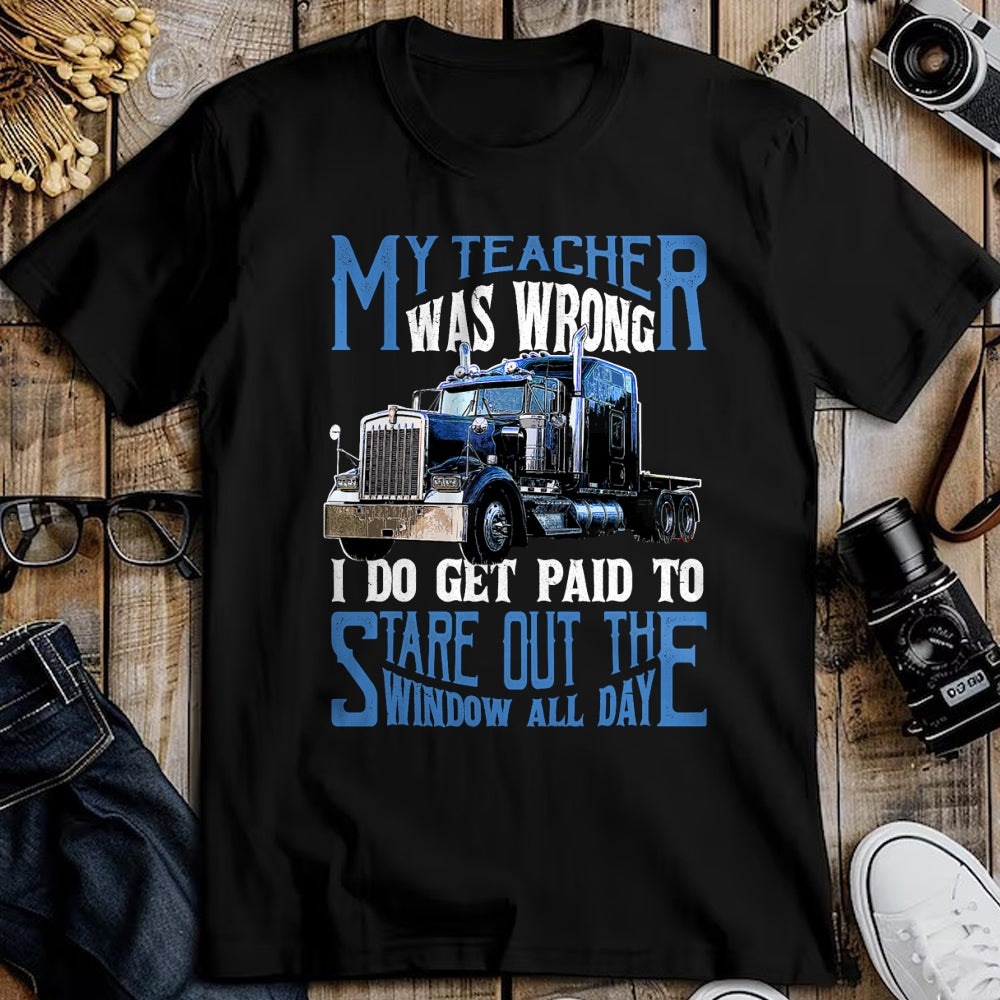 Best Truck Driver Life Shirt, Funny Trucker UnisexT-Shirt/Hoodie/Sweatshirt HLT00 - My Teacher was Wrong Trucker Gift Funny Truck Driver Men T-Shirt Small