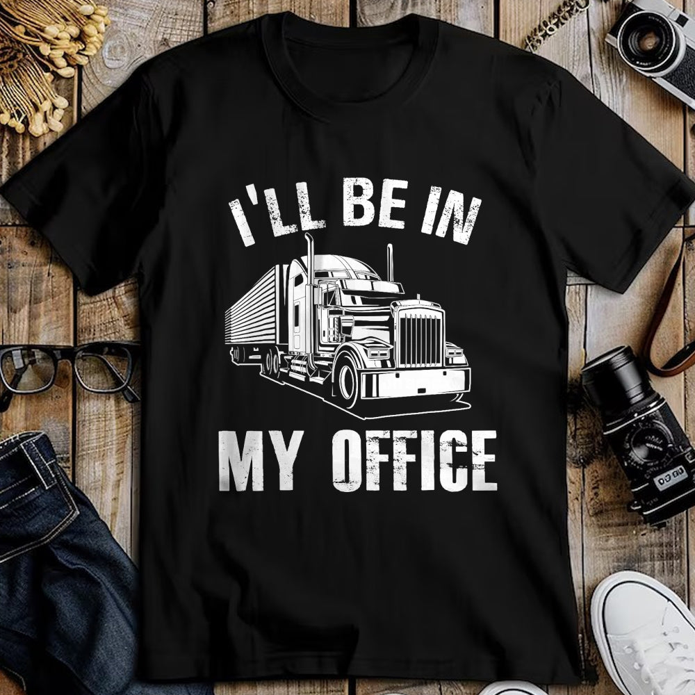 Best Truck Driver Life Shirt, Funny Trucker UnisexT-Shirt/Hoodie/Sweatshirt HLT00 - I'll Be In My Office Proud Truck Driver Appreciation Week T-Shirt