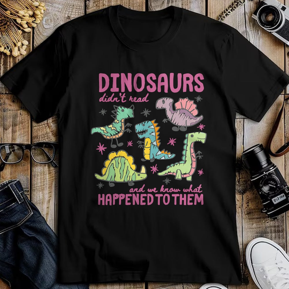 Best Dinosaur Lover Shirt, Funny Dinosaur UnisexT-Shirt/Hoodie/Sweatshirt HLT00 - Dinosaurs Didn’t Read Dino Teacher Book Lover Librarian T-Shirt