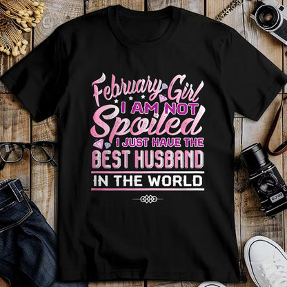 Best Wife Shirt, Wife and Husband Unisex T-Shirt/Hoodie/Sweatshirt HLT00 - Womens February Girl I'm Not Spoiled Funny Birthday Gifts For Wife T-Shirt