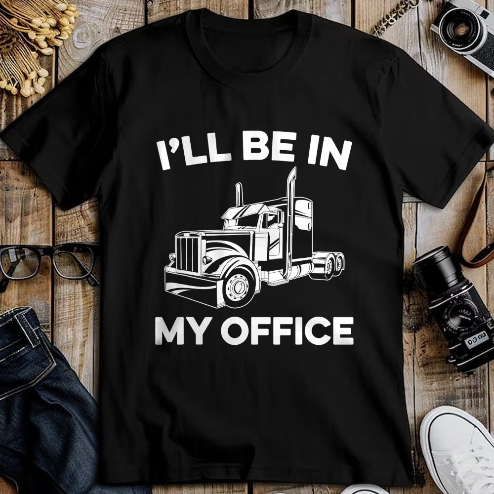 Best Truck Driver Life Shirt, Funny Trucker UnisexT-Shirt/Hoodie/Sweatshirt HLT00 - Mens I'll Be In My Office Truck Driver Funny Trucker Dad Driving T-Shirt