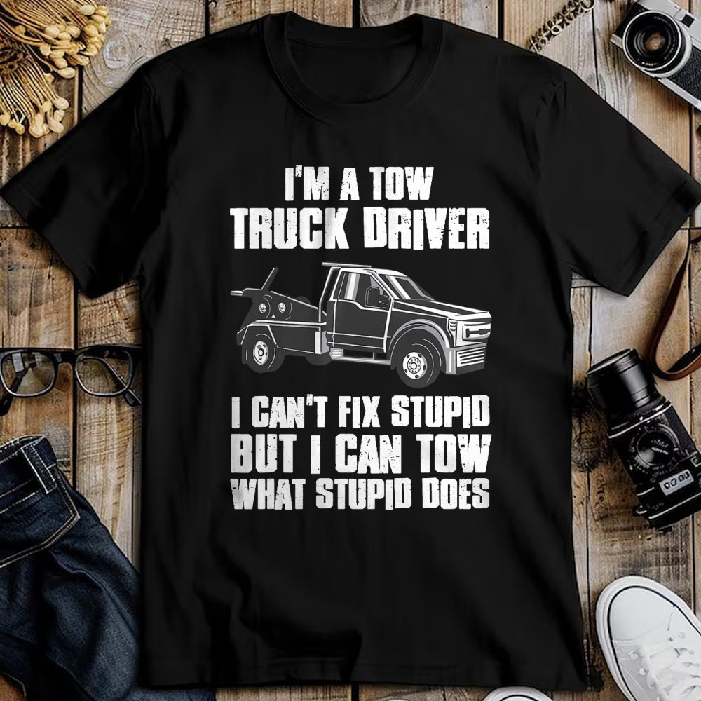 Best Truck Driver Life Shirt, Funny Trucker UnisexT-Shirt/Hoodie/Sweatshirt HLT00 - I'm a Tow Truck Driver I Can't Fix Stupid Gift Towing T-Shirt