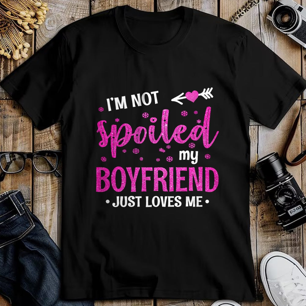 Best Wife Shirt, Wife and Husband Unisex T-Shirt/Hoodie/Sweatshirt HLT00 - I'm Not Spoiled My Boyfriend Just Loves Me T-Shirt