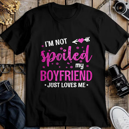 Best Wife Shirt, Wife and Husband Unisex T-Shirt/Hoodie/Sweatshirt HLT00 - I'm Not Spoiled My Boyfriend Just Loves Me T-Shirt