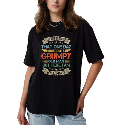 Best Grandpa Shirt, Proud Grandpa Unisex T-Shirt/Hoodie/Sweatshirt HLT00 - I Never Dreamed That I'd Become A Grumpy Old Man Grandpa T-Shirt