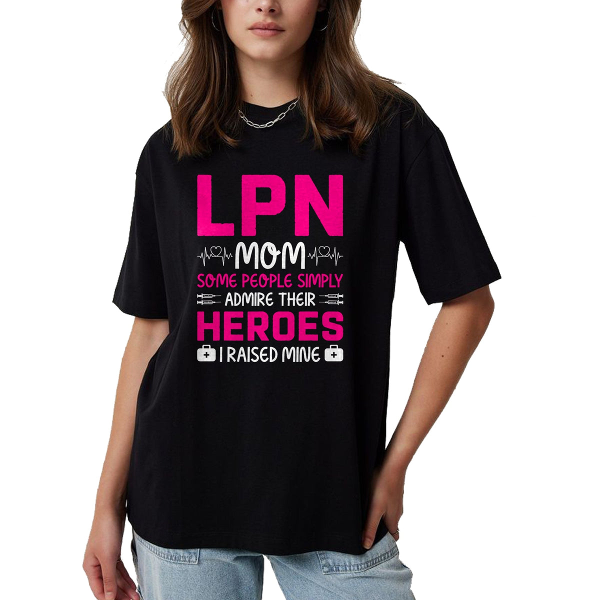 Funny Nurse Shirt, Nurse Unisex T-Shirt/Hoodie/Sweatshirt HLT00 - LPN Mom Some People Simply Admire Their Heroes I Raised Mine T-Shirt