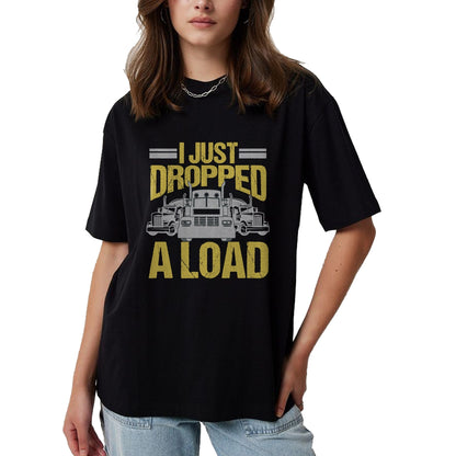 Best Truck Driver Life Shirt, Funny Trucker UnisexT-Shirt/Hoodie/Sweatshirt HLT00 - I Just Dropped A Load Funny Truck Driver Gift T-Shirt