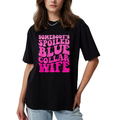 Best Wife Shirt, Wife and Husband Unisex T-Shirt/Hoodie/Sweatshirt HLT00 - Somebody's Spoiled Blue Collar Wife Someones spoiled ON BACK T-Shirt