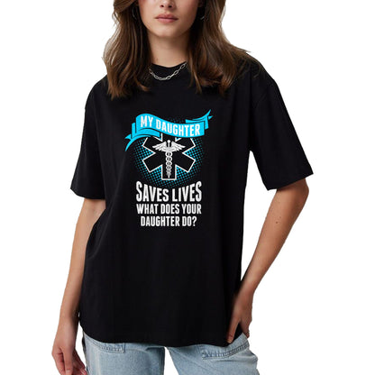 Funny Nurse Shirt, Nurse Unisex T-Shirt/Hoodie/Sweatshirt HLT00 - My Daughter Saves Lives Your Daughter Do Nurse TShirt