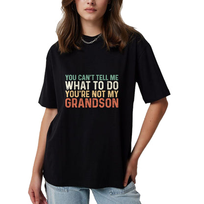 Best Grandpa Shirt, Proud Grandpa Unisex T-Shirt/Hoodie/Sweatshirt HLT00 - You Can't Tell Me What To Do You're Not My Grandson T-Shirt