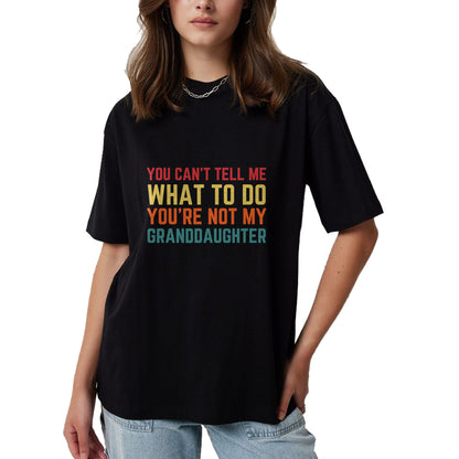 Best Grandpa Shirt, Proud Grandpa Unisex T-Shirt/Hoodie/Sweatshirt HLT00 - You Cant Tell Me What To Do You're Not My Granddaughter Gift T-Shirt