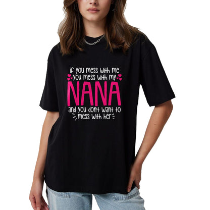 Best Grandma Shirt, Proud Grandma Unisex T-Shirt/Hoodie/Sweatshirt HLT00 - If You Mess With Me You Mess With My Nana, Granddaughter T-Shirt