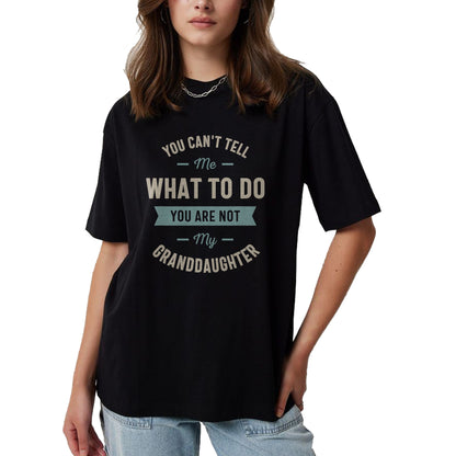 Best Grandpa Shirt, Proud Grandpa Unisex T-Shirt/Hoodie/Sweatshirt HLT00 - You can't tell me what to do you are not my granddaughter T-Shirt (1)
