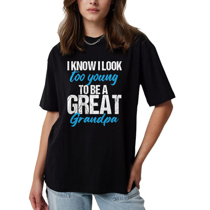 Best Grandpa Shirt, Proud Grandpa Unisex T-Shirt/Hoodie/Sweatshirt HLT00 - I know i look too young to be a Great Grandpa funny father T-Shirt