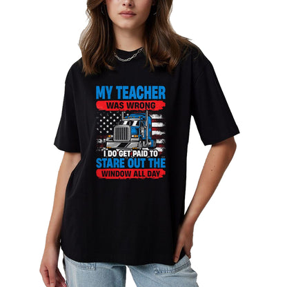 Best Truck Driver Life Shirt, Funny Trucker UnisexT-Shirt/Hoodie/Sweatshirt HLT00 - My Teacher Was Wrong Trucker Funny Mens Truck Driver T-Shirt